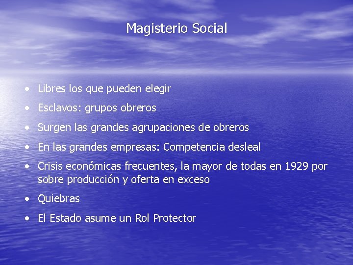 Magisterio Social • Libres los que pueden elegir • Esclavos: grupos obreros • Surgen