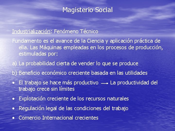 Magisterio Social Industrialización: Fenómeno Técnico Fundamento es el avance de la Ciencia y aplicación