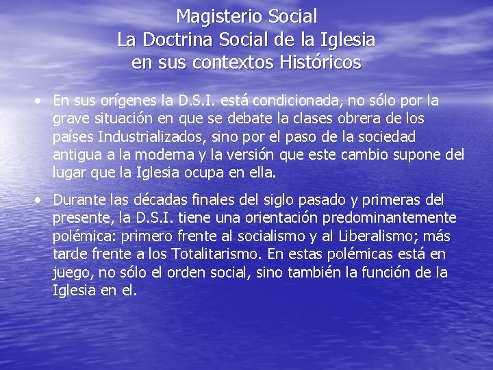 Magisterio Social La Doctrina Social de la Iglesia en sus contextos Históricos • En