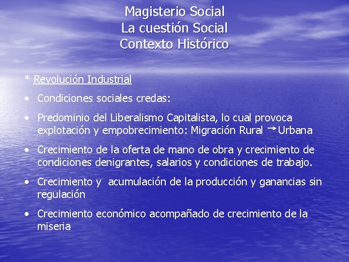 Magisterio Social La cuestión Social Contexto Histórico * Revolución Industrial • Condiciones sociales credas: