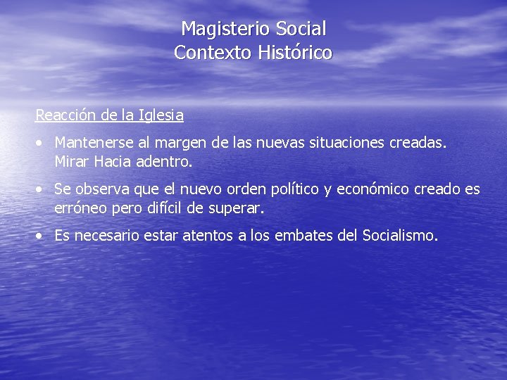 Magisterio Social Contexto Histórico Reacción de la Iglesia • Mantenerse al margen de las