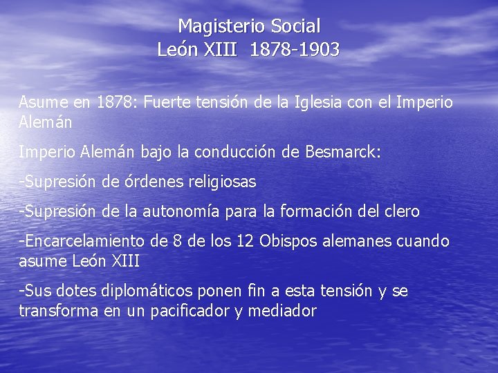 Magisterio Social León XIII 1878 -1903 Asume en 1878: Fuerte tensión de la Iglesia