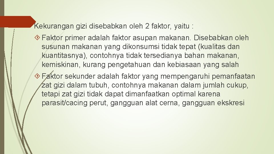 Kekurangan gizi disebabkan oleh 2 faktor, yaitu : Faktor primer adalah faktor asupan makanan.