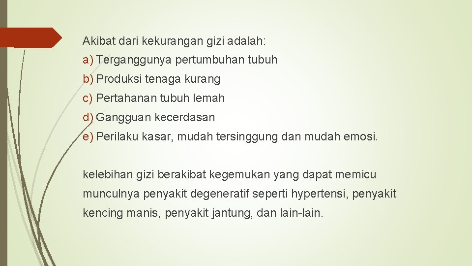 Akibat dari kekurangan gizi adalah: a) Terganggunya pertumbuhan tubuh b) Produksi tenaga kurang c)