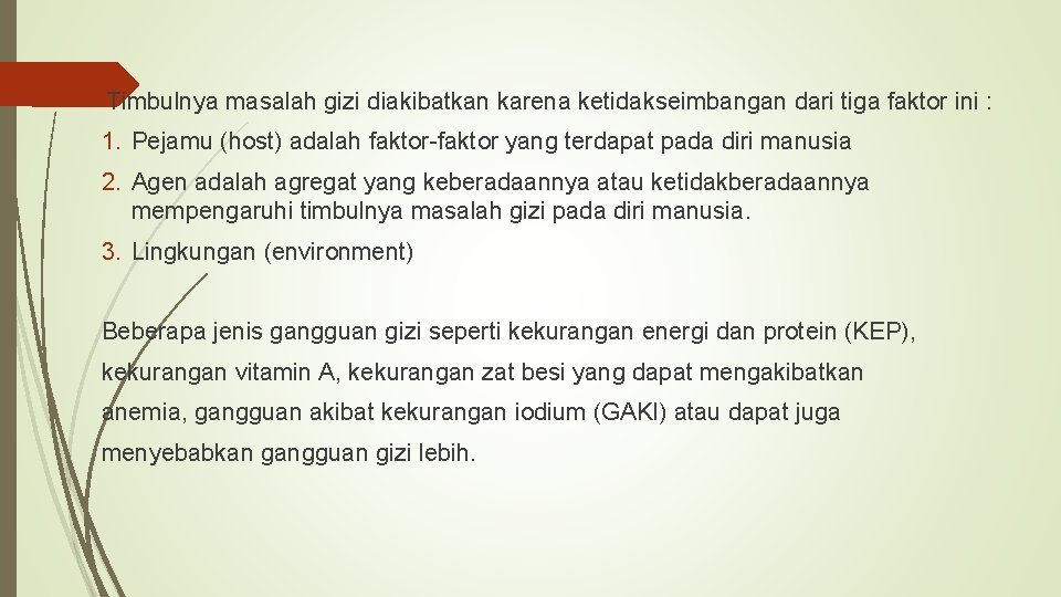 Timbulnya masalah gizi diakibatkan karena ketidakseimbangan dari tiga faktor ini : 1. Pejamu (host)