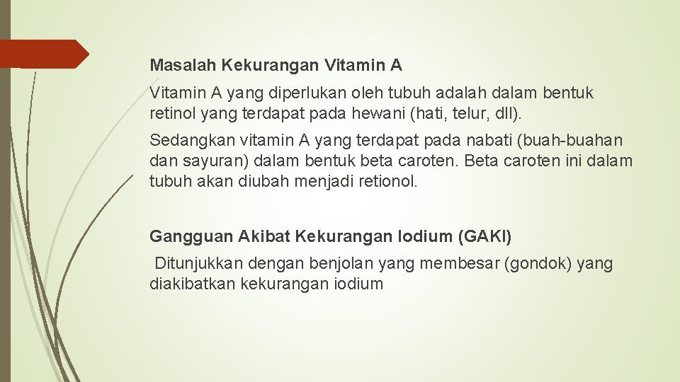 Masalah Kekurangan Vitamin A yang diperlukan oleh tubuh adalah dalam bentuk retinol yang terdapat