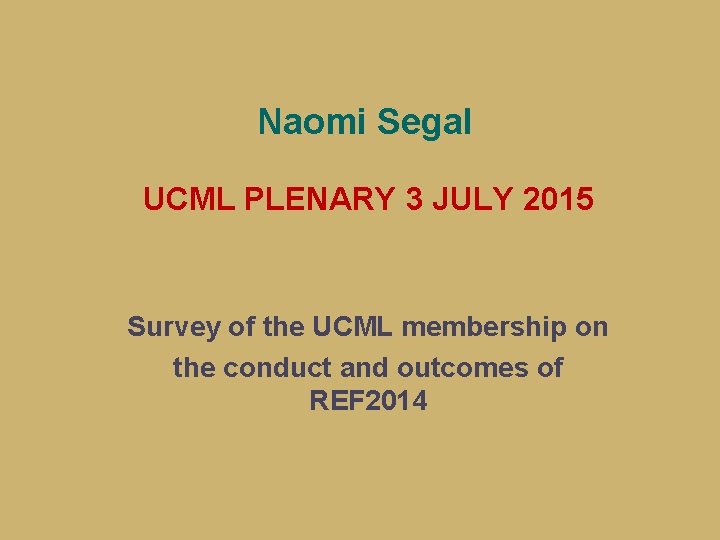 Naomi Segal UCML PLENARY 3 JULY 2015 Survey of the UCML membership on the