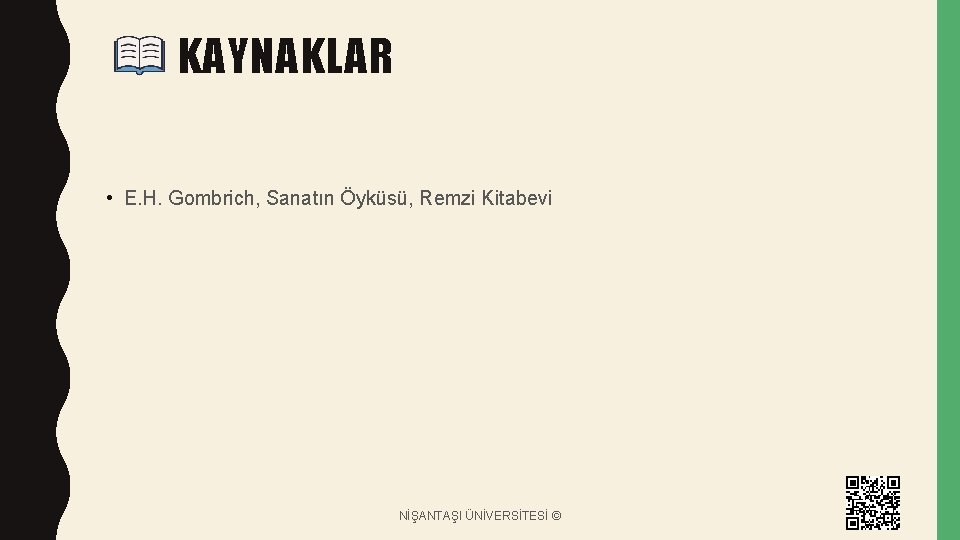 KAYNAKLAR • E. H. Gombrich, Sanatın Öyküsü, Remzi Kitabevi NİŞANTAŞI ÜNİVERSİTESİ © 