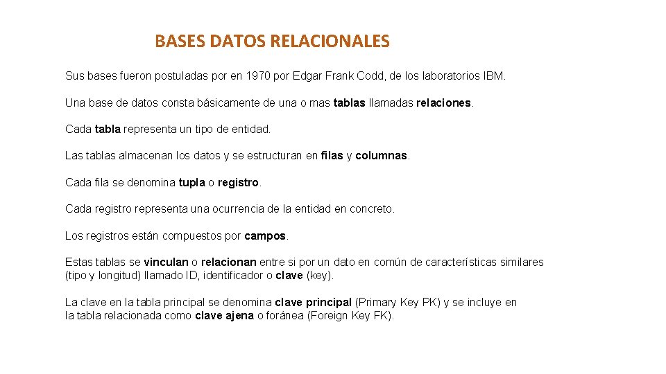 BASES DATOS RELACIONALES Sus bases fueron postuladas por en 1970 por Edgar Frank Codd,