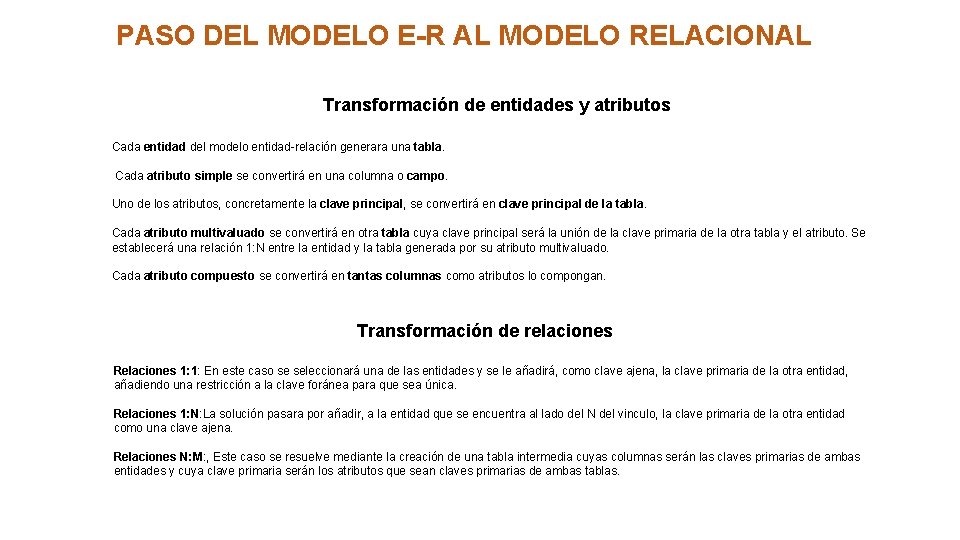 PASO DEL MODELO E-R AL MODELO RELACIONAL Transformación de entidades y atributos Cada entidad