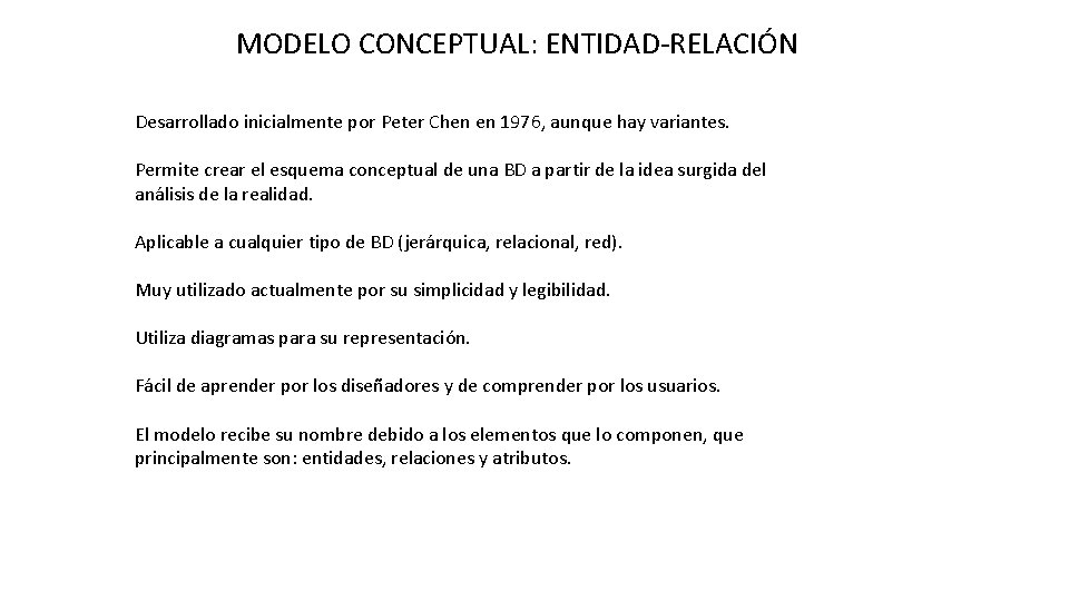 MODELO CONCEPTUAL: ENTIDAD-RELACIÓN Desarrollado inicialmente por Peter Chen en 1976, aunque hay variantes. Permite