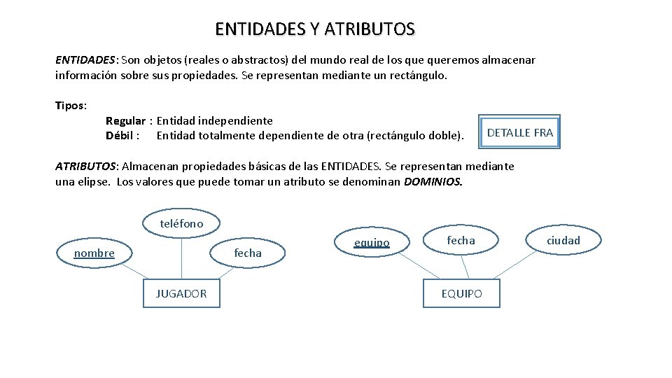 ENTIDADES Y ATRIBUTOS ENTIDADES: Son objetos (reales o abstractos) del mundo real de los