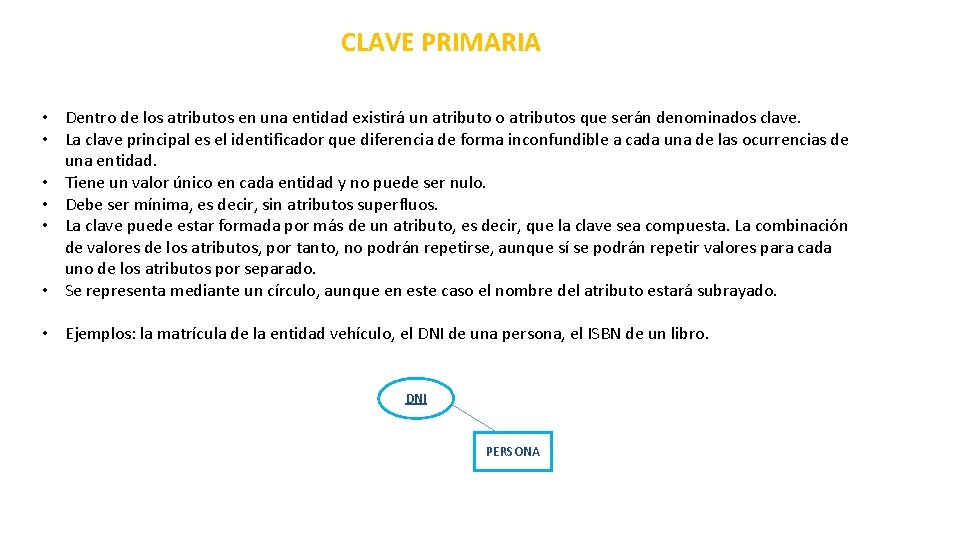 CLAVE PRIMARIA • Dentro de los atributos en una entidad existirá un atributo o