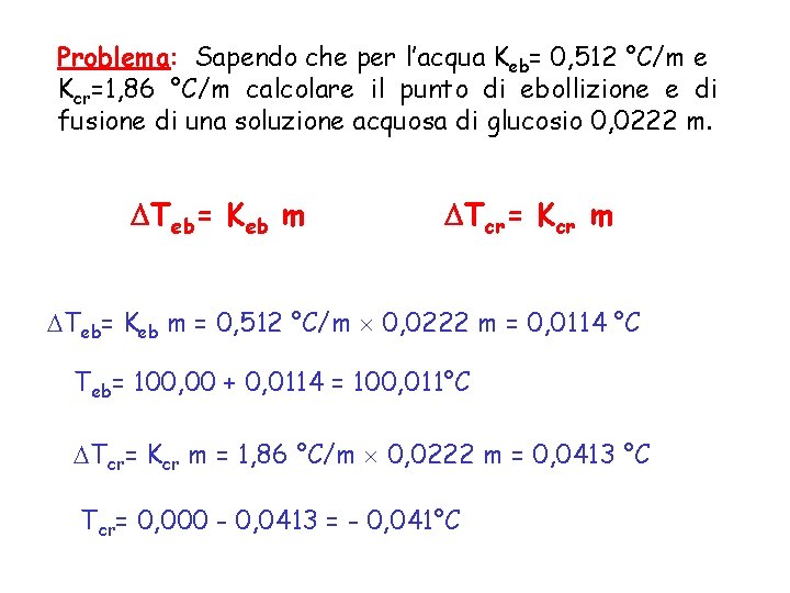 Problema: Sapendo che per l’acqua Keb= 0, 512 °C/m e Kcr=1, 86 °C/m calcolare