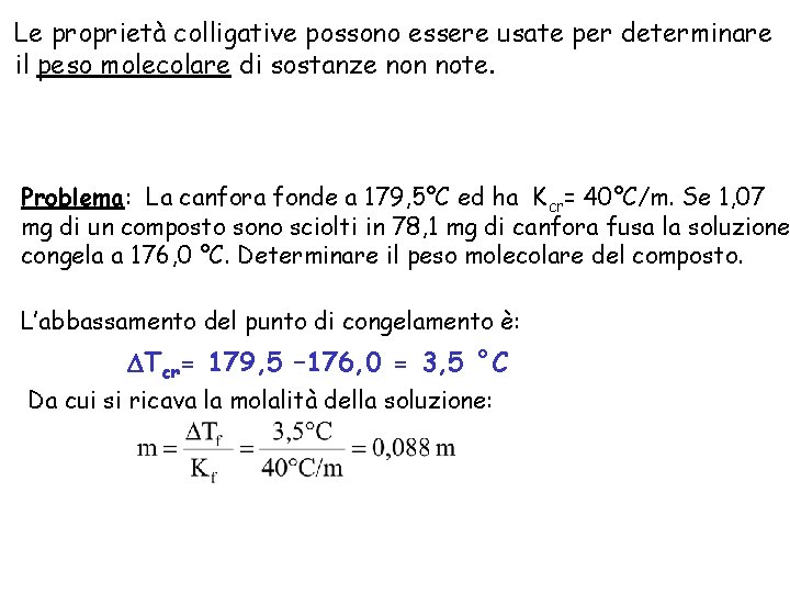 Le proprietà colligative possono essere usate per determinare il peso molecolare di sostanze non