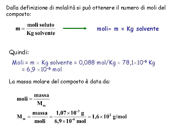 Dalla definizione di molalità si può ottenere il numero di moli del composto: moli=