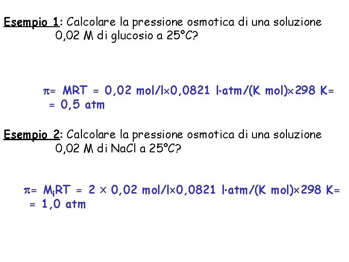 Esempio 1: Calcolare la pressione osmotica di una soluzione 0, 02 M di glucosio