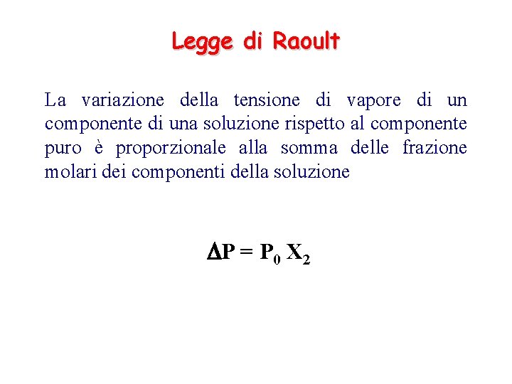 Legge di Raoult La variazione della tensione di vapore di un componente di una