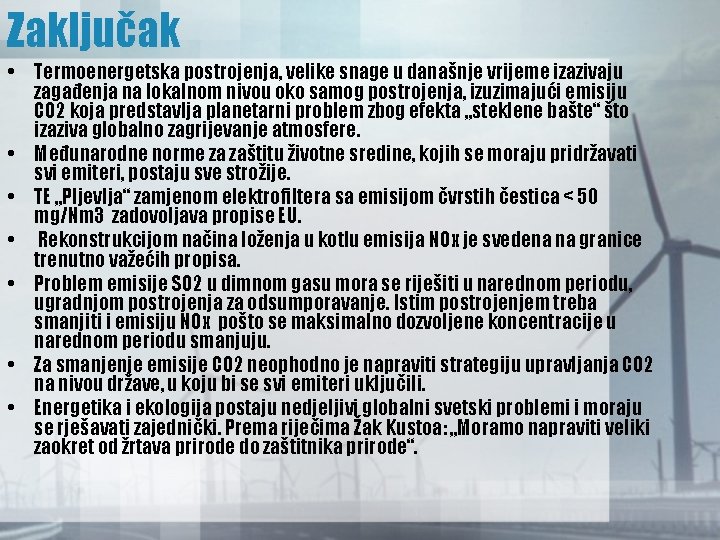Zaključak • Termoenergetska postrojenja, velike snage u današnje vrijeme izazivaju zagađenja na lokalnom nivou Zaključak • Termoenergetska postrojenja, velike snage u današnje vrijeme izazivaju zagađenja na lokalnom nivou