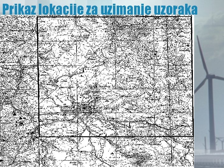 Prikaz lokacije za uzimanje uzoraka Prikaz lokacije za uzimanje uzoraka