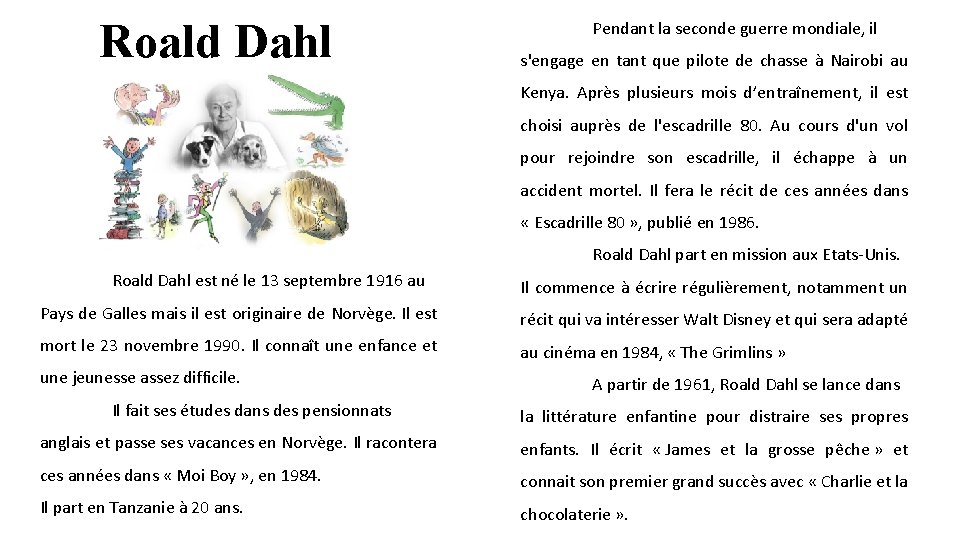 Roald Dahl Pendant la seconde guerre mondiale, il s'engage en tant que pilote de