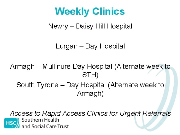Weekly Clinics Newry – Daisy Hill Hospital Lurgan – Day Hospital Armagh – Mullinure