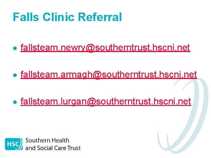 Falls Clinic Referral l fallsteam. newry@southerntrust. hscni. net l fallsteam. armagh@southerntrust. hscni. net l