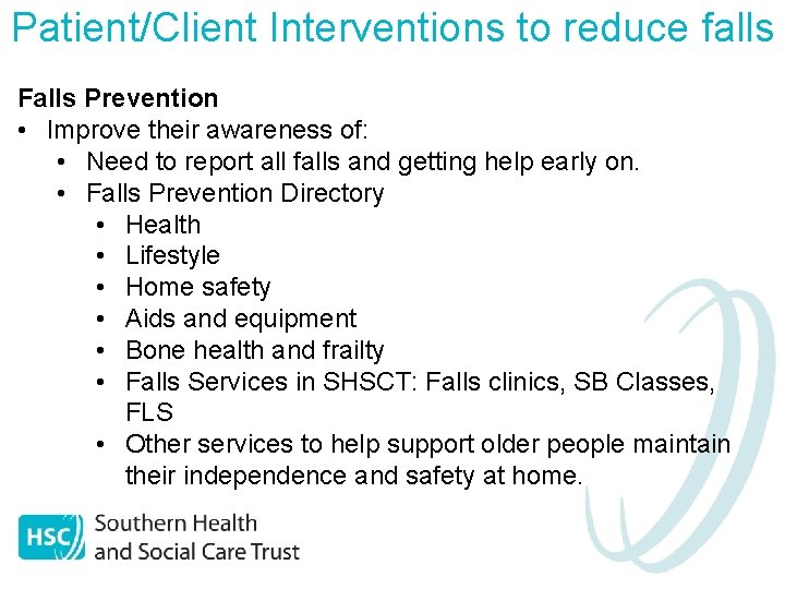 Patient/Client Interventions to reduce falls Falls Prevention • Improve their awareness of: • Need