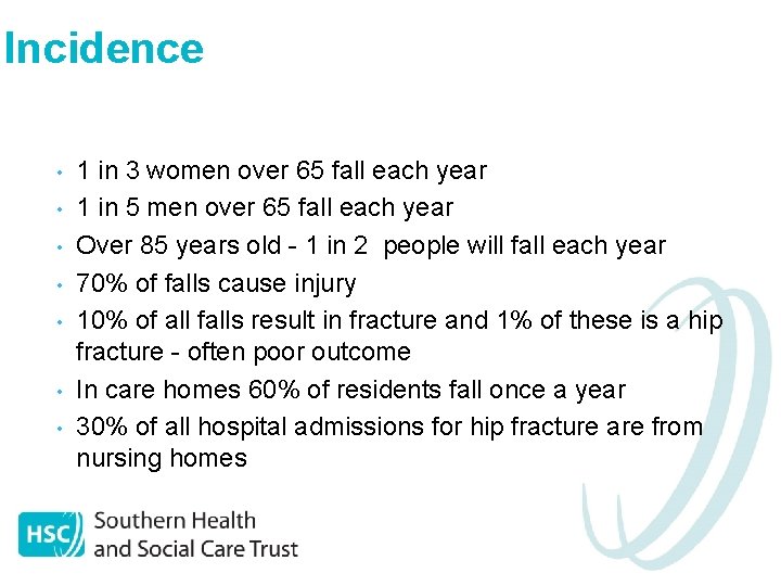 Incidence • • 1 in 3 women over 65 fall each year 1 in