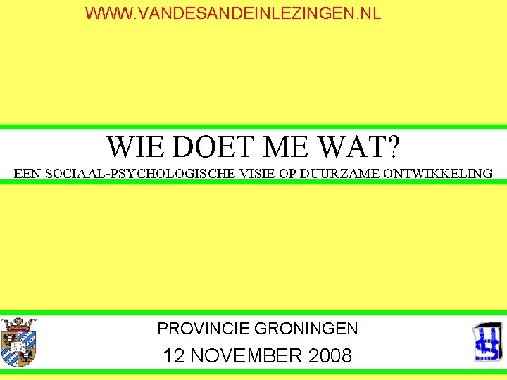 WWW. VANDESANDEINLEZINGEN. NL WIE DOET ME WAT? EEN SOCIAAL-PSYCHOLOGISCHE VISIE OP DUURZAME ONTWIKKELING PROVINCIE