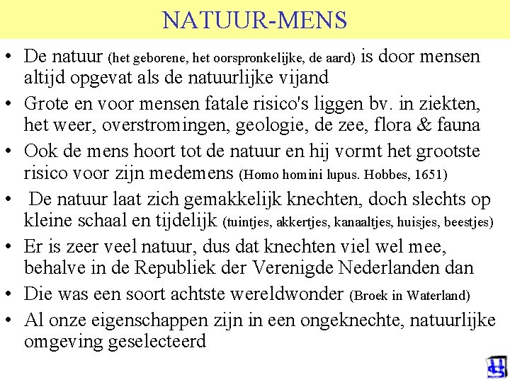 NATUUR-MENS • De natuur (het geborene, het oorspronkelijke, de aard) is door mensen altijd