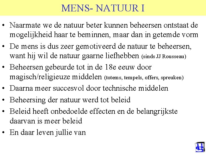 MENS- NATUUR I • Naarmate we de natuur beter kunnen beheersen ontstaat de mogelijkheid