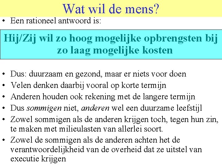 Wat wil de mens? • Een rationeel antwoord is: Hij/Zij wil zo hoog mogelijke