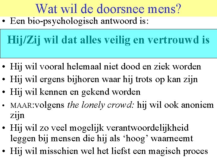 Wat wil de doorsnee mens? • Een bio-psychologisch antwoord is: Hij/Zij wil dat alles