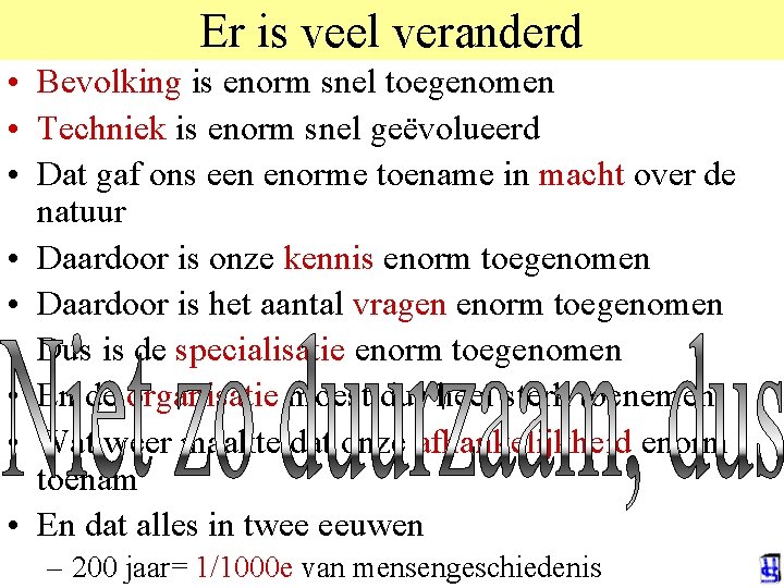 Er is veel veranderd • Bevolking is enorm snel toegenomen • Techniek is enorm
