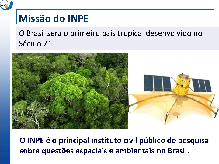 Missão do INPE O Brasil será o primeiro país tropical desenvolvido no Século 21