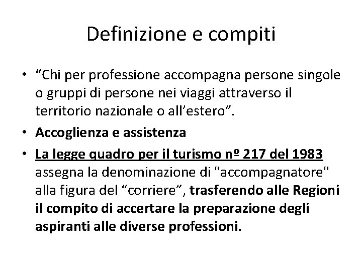 Definizione e compiti • “Chi per professione accompagna persone singole o gruppi di persone