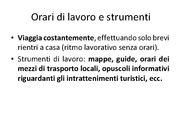 Orari di lavoro e strumenti • Viaggia costantemente, effettuando solo brevi rientri a casa