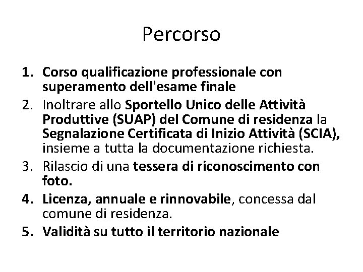 Percorso 1. Corso qualificazione professionale con superamento dell'esame finale 2. Inoltrare allo Sportello Unico