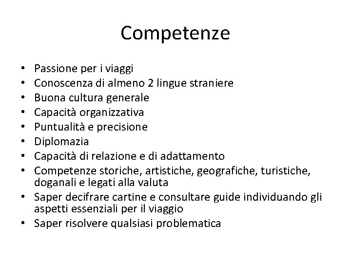 Competenze Passione per i viaggi Conoscenza di almeno 2 lingue straniere Buona cultura generale