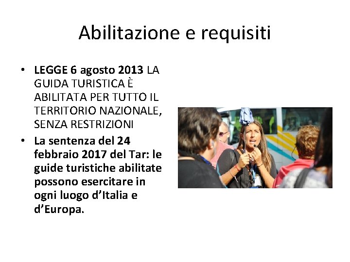 Abilitazione e requisiti • LEGGE 6 agosto 2013 LA GUIDA TURISTICA È ABILITATA PER