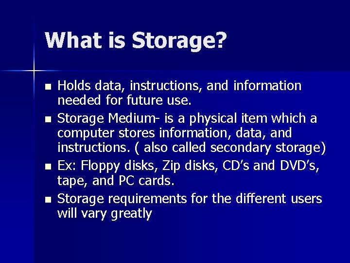 What is Storage? n n Holds data, instructions, and information needed for future use.