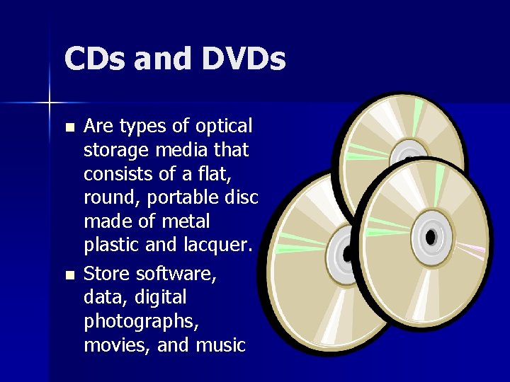CDs and DVDs n n Are types of optical storage media that consists of