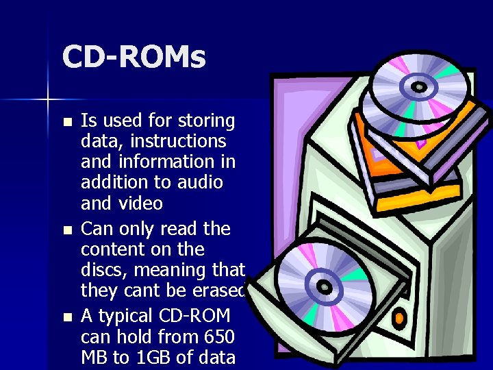 CD-ROMs n n n Is used for storing data, instructions and information in addition