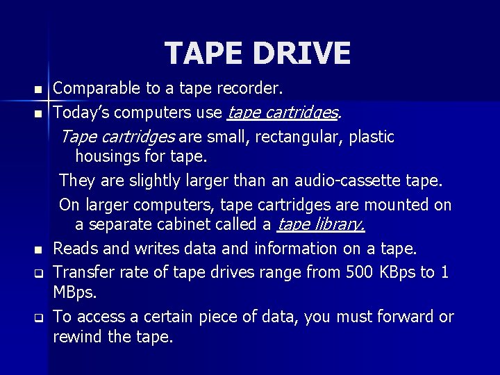 TAPE DRIVE n n n q q Comparable to a tape recorder. Today’s computers
