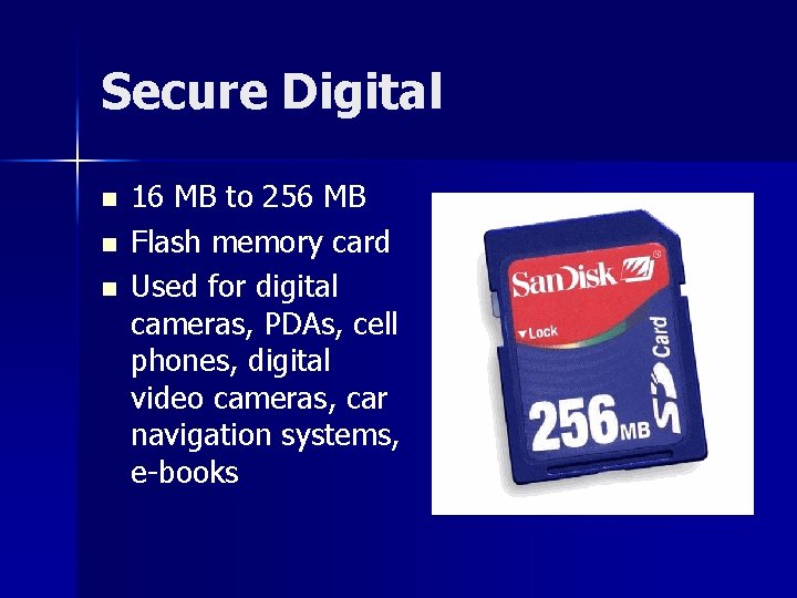 Secure Digital n n n 16 MB to 256 MB Flash memory card Used