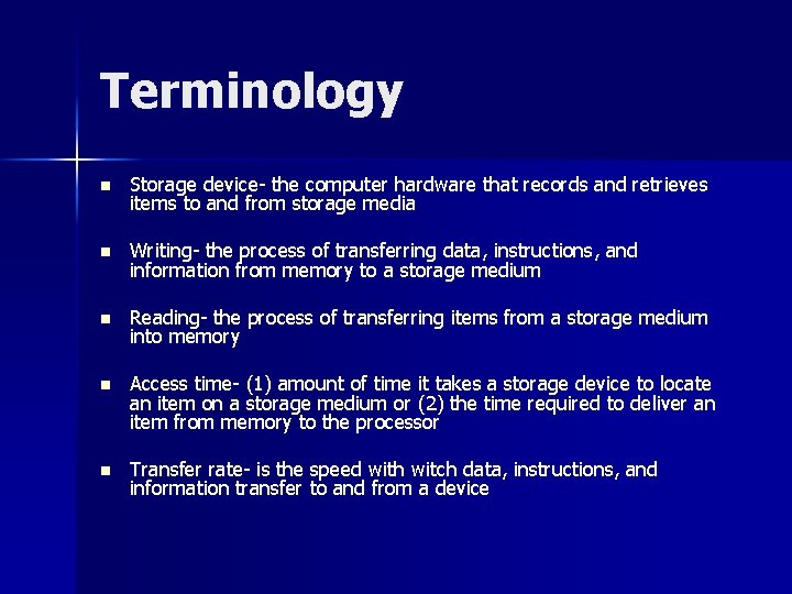 Terminology n Storage device- the computer hardware that records and retrieves items to and