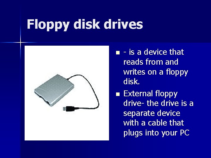 Floppy disk drives n n - is a device that reads from and writes