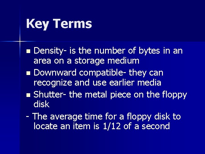 Key Terms Density- is the number of bytes in an area on a storage