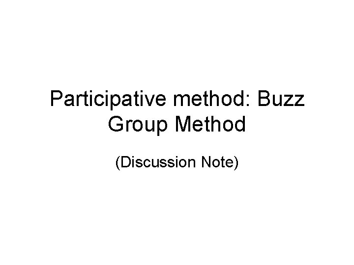 Participative method: Buzz Group Method (Discussion Note) 